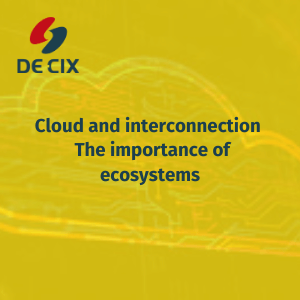 Cloud and interconnection – The importance of ecosystems